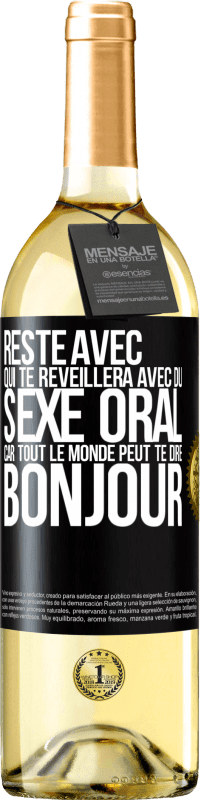 29,95 € | Vin blanc Édition WHITE Reste avec qui te réveillera avec du sexe oral, car tout le monde peut te dire bonjour Étiquette Noire. Étiquette personnalisable Vin jeune Récolte 2025 Verdejo