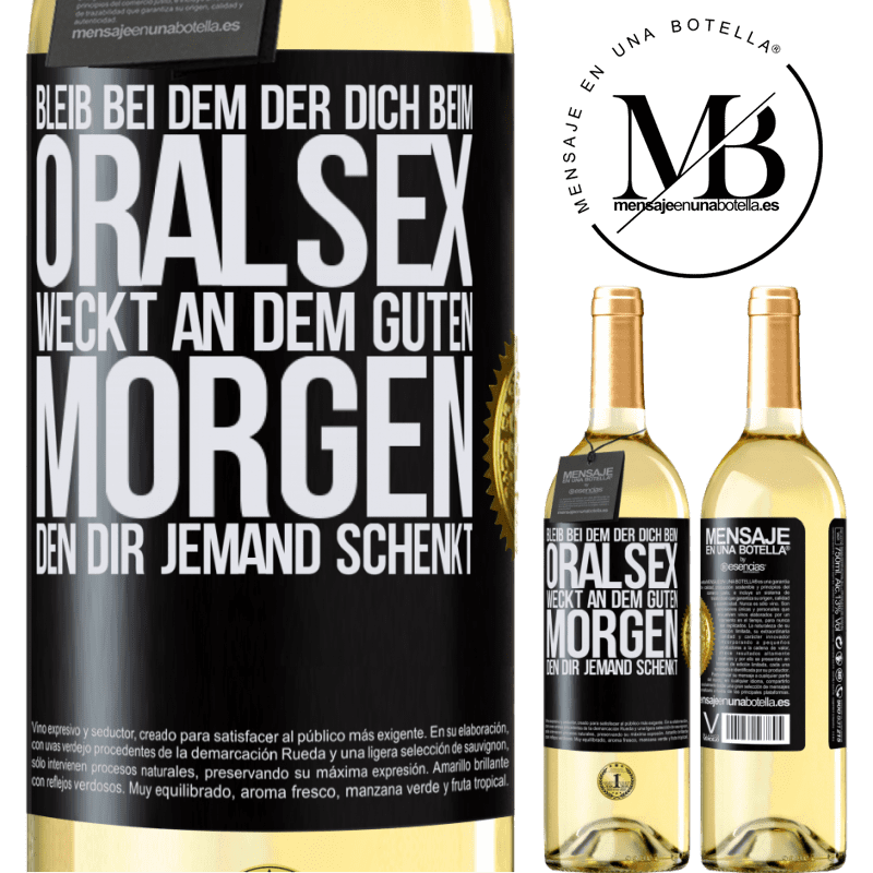 29,95 € Kostenloser Versand | Weißwein WHITE Ausgabe Bleib bei dem, der dich beim Oralsex weckt, einen guten Morgen kann dir jeder wünschen Schwarzes Etikett. Anpassbares Etikett Junger Wein Ernte 2024 Verdejo