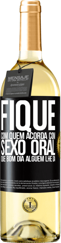 «Fique com quem acorda com sexo oral, que bom dia alguém lhe dá» Edição WHITE