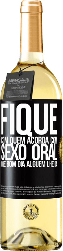 29,95 € | Vinho branco Edição WHITE Fique com quem acorda com sexo oral, que bom dia alguém lhe dá Etiqueta Preta. Etiqueta personalizável Vinho jovem Colheita 2025 Verdejo