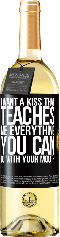 29,95 € | White Wine WHITE Edition I want a kiss that teaches me everything you can do with your mouth Black Label. Customizable label Young wine Harvest 2023 Verdejo