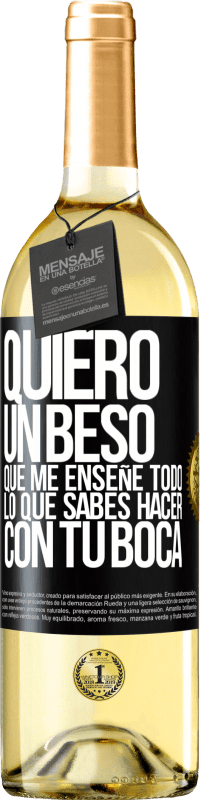 29,95 € Envío gratis | Vino Blanco Edición WHITE Quiero un beso que me enseñe todo lo que sabes hacer con tu boca Etiqueta Negra. Etiqueta personalizable Vino joven Cosecha 2025 Verdejo