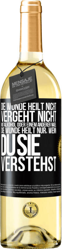 Kostenloser Versand | Weißwein WHITE Ausgabe Die Wunde heilt nicht, vergeht nicht mit Alkohol oder einem anderer Nagel. Die Wunde heilt nur, wenn du sie verstehst Schwarzes Etikett. Anpassbares Etikett Junger Wein Ernte 2023 Verdejo