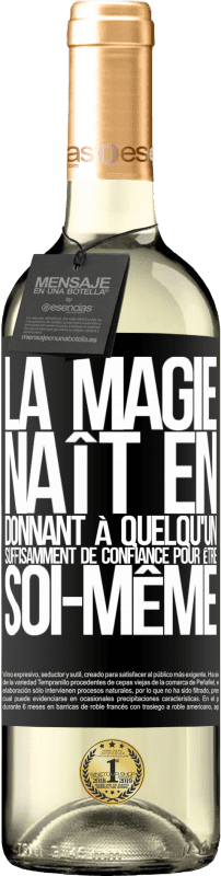 «La magie naît en donnant à quelqu'un suffisamment de confiance pour être soi-même» Édition WHITE