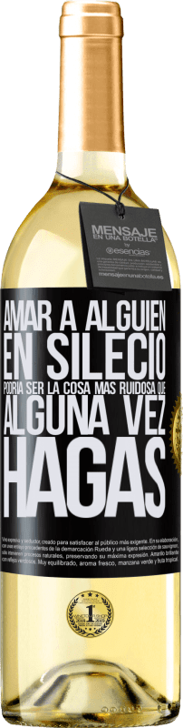 29,95 € | Vino Blanco Edición WHITE Amar a alguien en silecio podría ser la cosa más ruidosa que alguna vez hagas Etiqueta Negra. Etiqueta personalizable Vino joven Cosecha 2025 Verdejo