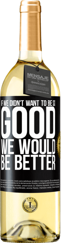 29,95 € | Белое вино Издание WHITE Если бы мы не хотели быть такими хорошими, мы были бы лучше Черная метка. Настраиваемая этикетка Молодое вино Урожай 2023 Verdejo