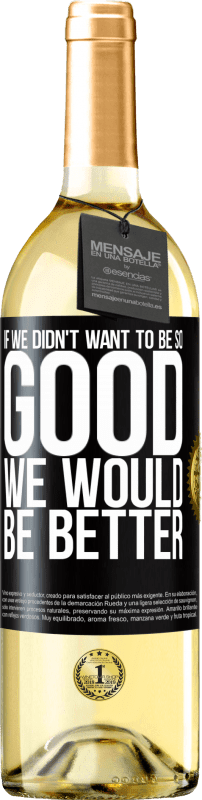 29,95 € | White Wine WHITE Edition If we didn't want to be so good, we would be better Black Label. Customizable label Young wine Harvest 2024 Verdejo