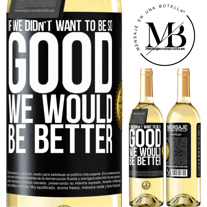 29,95 € Free Shipping | White Wine WHITE Edition If we didn't want to be so good, we would be better Black Label. Customizable label Young wine Harvest 2022 Verdejo