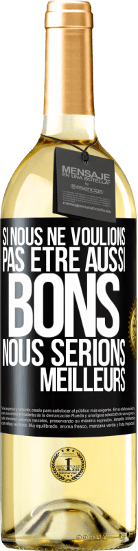 29,95 € | Vin blanc Édition WHITE Si nous ne voulions pas être aussi bons, nous serions meilleurs Étiquette Noire. Étiquette personnalisable Vin jeune Récolte 2024 Verdejo