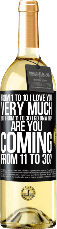 29,95 € | White Wine WHITE Edition From 1 to 10 I love you very much. But from 11 to 30 I go on a trip. Are you coming from 11 to 30? Black Label. Customizable label Young wine Harvest 2023 Verdejo