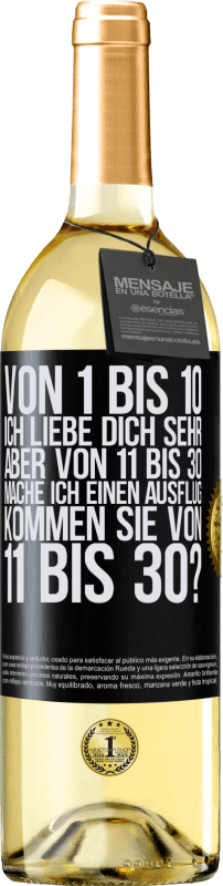 29,95 € | Weißwein WHITE Ausgabe Von 1 bis 10 Ich liebe dich sehr. Aber von 11 bis 30 mache ich einen Ausflug. Kommen Sie von 11 bis 30? Schwarzes Etikett. Anpassbares Etikett Junger Wein Ernte 2024 Verdejo