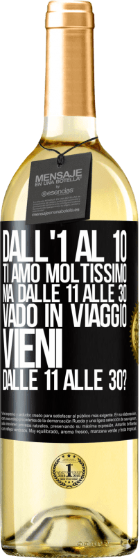 29,95 € | Vino bianco Edizione WHITE Dall'1 al 10 ti amo moltissimo. Ma dalle 11 alle 30 vado in viaggio. Vieni dalle 11 alle 30? Etichetta Nera. Etichetta personalizzabile Vino giovane Raccogliere 2023 Verdejo