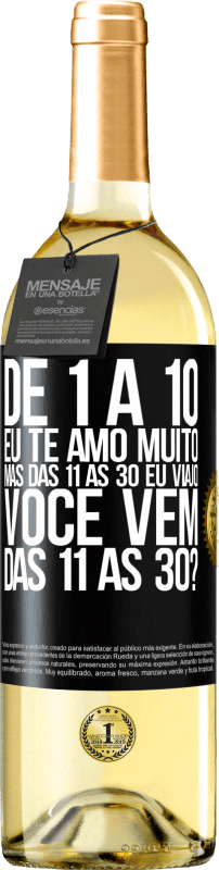 29,95 € Envio grátis | Vinho branco Edição WHITE De 1 a 10 eu te amo muito. Mas das 11 às 30 eu viajo. Você vem das 11 às 30? Etiqueta Preta. Etiqueta personalizável Vinho jovem Colheita 2023 Verdejo