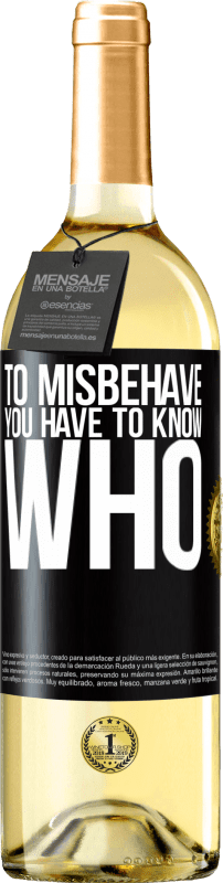 29,95 € | White Wine WHITE Edition To misbehave, you have to know who Black Label. Customizable label Young wine Harvest 2023 Verdejo