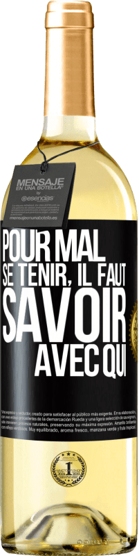 29,95 € | Vin blanc Édition WHITE Pour mal se tenir, il faut savoir avec qui Étiquette Noire. Étiquette personnalisable Vin jeune Récolte 2024 Verdejo