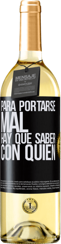«Para portarse mal, hay que saber con quién» Edición WHITE