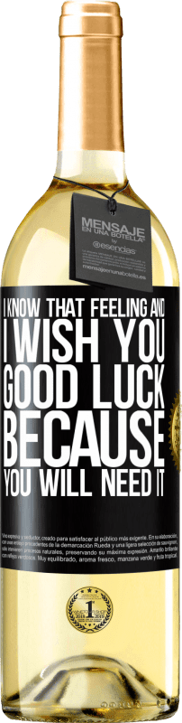 29,95 € Free Shipping | White Wine WHITE Edition I know that feeling, and I wish you good luck, because you will need it Black Label. Customizable label Young wine Harvest 2023 Verdejo
