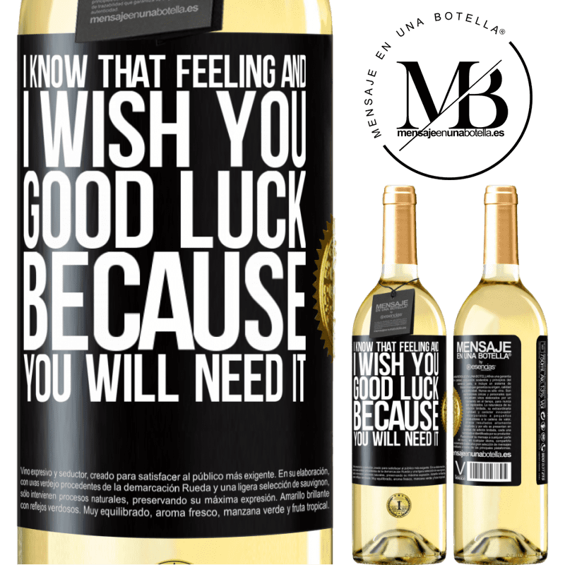 29,95 € Free Shipping | White Wine WHITE Edition I know that feeling, and I wish you good luck, because you will need it Black Label. Customizable label Young wine Harvest 2022 Verdejo