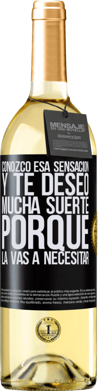 29,95 € | Vino Blanco Edición WHITE Conozco esa sensación, y te deseo mucha suerte, porque la vas a necesitar Etiqueta Negra. Etiqueta personalizable Vino joven Cosecha 2025 Verdejo
