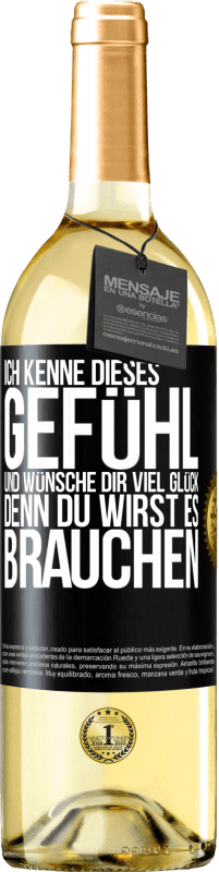 29,95 € | Weißwein WHITE Ausgabe Ich kenne dieses Gefühl und wünsche dir viel Glück, denn du wirst es brauchen Schwarzes Etikett. Anpassbares Etikett Junger Wein Ernte 2025 Verdejo
