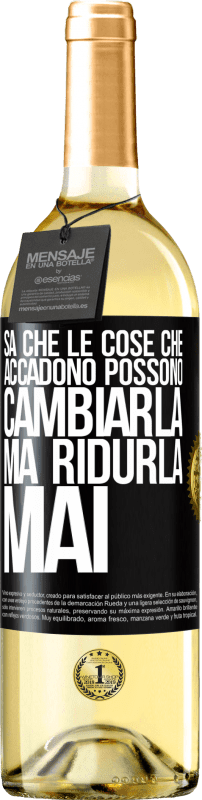 «Sa che le cose che accadono possono cambiarla, ma ridurla, mai» Edizione WHITE