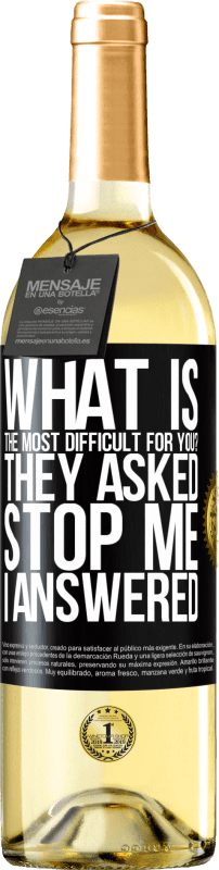 29,95 € Free Shipping | White Wine WHITE Edition what is the most difficult for you? They asked. Stop me ... I answered Black Label. Customizable label Young wine Harvest 2023 Verdejo