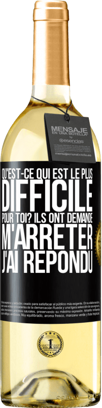 29,95 € | Vin blanc Édition WHITE Qu'est-ce qui est le plus difficile pour toi? Ils ont demandé. M'arrêter j'ai répondu Étiquette Noire. Étiquette personnalisable Vin jeune Récolte 2024 Verdejo