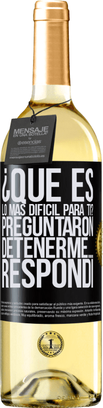 «¿Qué es lo más difícil para ti? Preguntaron. Detenerme… Respondí» Edición WHITE