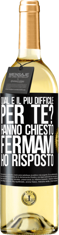 «qual è il più difficile per te? Hanno chiesto. Fermami ... ho risposto» Edizione WHITE