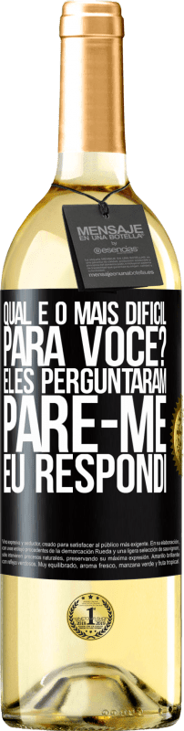 Envio grátis | Vinho branco Edição WHITE qual é o mais difícil para você? Eles perguntaram. Pare-me ... eu respondi Etiqueta Preta. Etiqueta personalizável Vinho jovem Colheita 2023 Verdejo