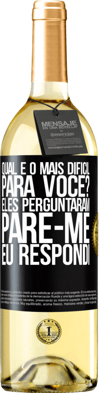«qual é o mais difícil para você? Eles perguntaram. Pare-me ... eu respondi» Edição WHITE