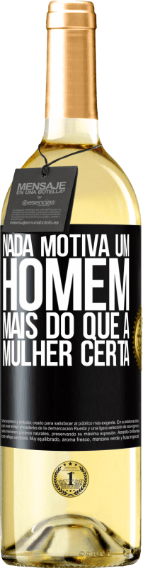 «Nada motiva um homem mais do que a mulher certa» Edição WHITE