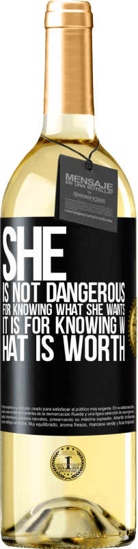 29,95 € | White Wine WHITE Edition She is not dangerous for knowing what she wants, it is for knowing what is worth Black Label. Customizable label Young wine Harvest 2023 Verdejo