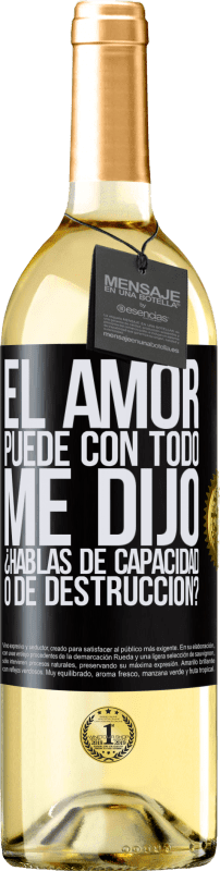 29,95 € | Vino Blanco Edición WHITE El amor puede con todo, me dijo. ¿Hablas de capacidad o de destrucción? Etiqueta Negra. Etiqueta personalizable Vino joven Cosecha 2025 Verdejo