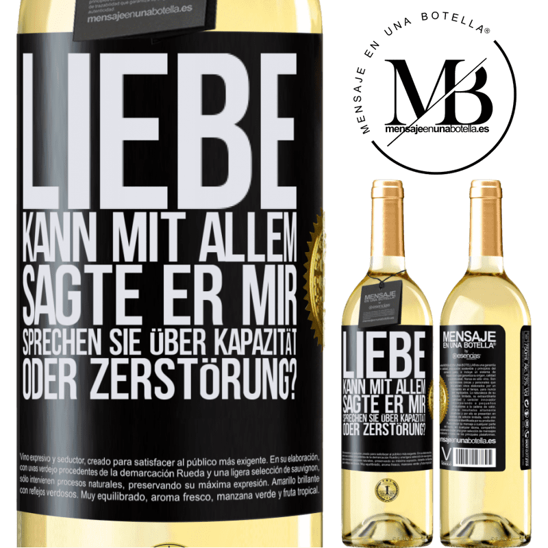 29,95 € Kostenloser Versand | Weißwein WHITE Ausgabe Die Liebe kann alles, sagte er. Sprichst du von Kapazität oder Zerstörung? Schwarzes Etikett. Anpassbares Etikett Junger Wein Ernte 2024 Verdejo
