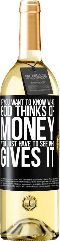 «If you want to know what God thinks of money, you just have to see who gives it» WHITE Edition