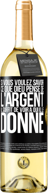 29,95 € | Vin blanc Édition WHITE Si vous voulez savoir ce que Dieu pense de l'argent il suffit de voir à qui il le donne Étiquette Noire. Étiquette personnalisable Vin jeune Récolte 2024 Verdejo