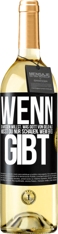 29,95 € | Weißwein WHITE Ausgabe Wenn du wissen willst, was Gott von Geld hält, musst du nur schauen, wem er es gibt Schwarzes Etikett. Anpassbares Etikett Junger Wein Ernte 2024 Verdejo