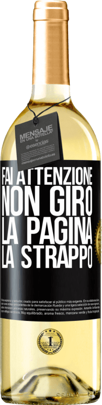«Fai attenzione, non giro la pagina, la strappo» Edizione WHITE
