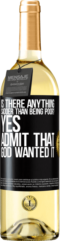 29,95 € | White Wine WHITE Edition is there anything sadder than being poor? Yes. Admit that God wanted it Black Label. Customizable label Young wine Harvest 2024 Verdejo