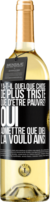 29,95 € Envoi gratuit | Vin blanc Édition WHITE Y a-t-il quelque chose de plus triste que d'être pauvre? Oui admettre que Dieu l'a voulu ainsi Étiquette Noire. Étiquette personnalisable Vin jeune Récolte 2023 Verdejo