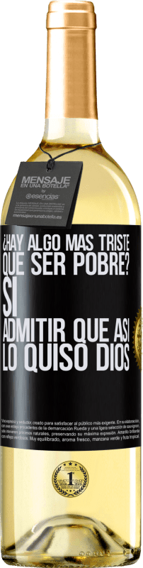 «¿Hay algo más triste que ser pobre? Sí. Admitir que así lo quiso Dios» Edición WHITE