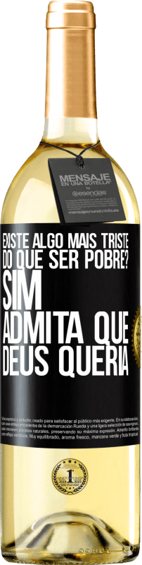 29,95 € | Vinho branco Edição WHITE existe algo mais triste do que ser pobre? Sim. Admita que Deus queria Etiqueta Preta. Etiqueta personalizável Vinho jovem Colheita 2024 Verdejo