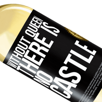 Unique & Personal Expressions. «Without queen, there is no castle» WHITE Edition