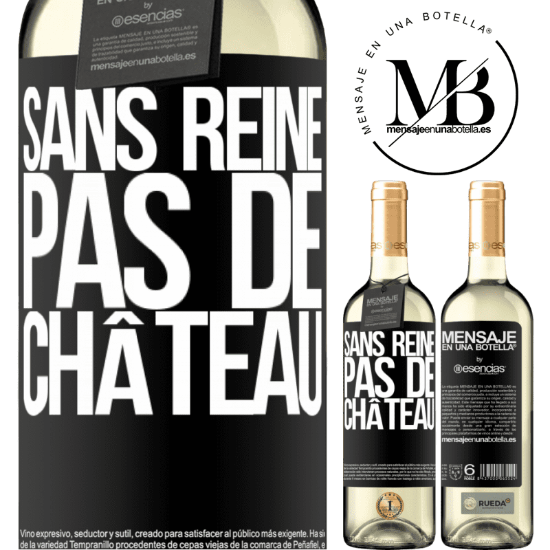 «Sans reine il n'y a pas de château» Édition WHITE