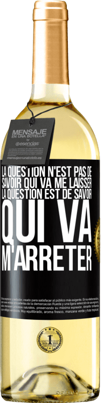 29,95 € Envoi gratuit | Vin blanc Édition WHITE La question n'est pas de savoir qui va me laisser. La question est de savoir qui va m'arrêter Étiquette Noire. Étiquette personnalisable Vin jeune Récolte 2023 Verdejo