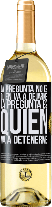 Envío gratis | Vino Blanco Edición WHITE La pregunta no es quién va a dejarme. La pregunta es quién va a detenerme Etiqueta Negra. Etiqueta personalizable Vino joven Cosecha 2023 Verdejo