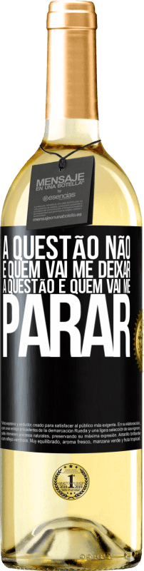 29,95 € | Vinho branco Edição WHITE A questão não é quem vai me deixar. A questão é quem vai me parar Etiqueta Preta. Etiqueta personalizável Vinho jovem Colheita 2024 Verdejo