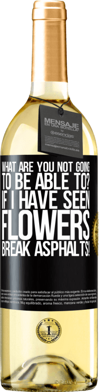 29,95 € | White Wine WHITE Edition what are you not going to be able to? If I have seen flowers break asphalts! Black Label. Customizable label Young wine Harvest 2024 Verdejo