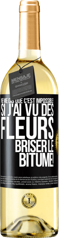 29,95 € | Vin blanc Édition WHITE Ne me dis que c'est impossible! Si j'ai vu des fleurs briser le bitume! Étiquette Noire. Étiquette personnalisable Vin jeune Récolte 2024 Verdejo